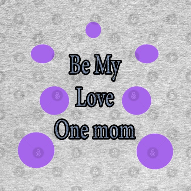 Be My Love  One mom by Yeni